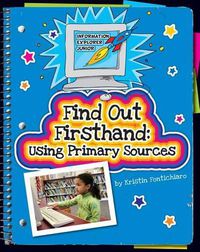 Cover image for Find Out Firsthand: Using Primary Sources