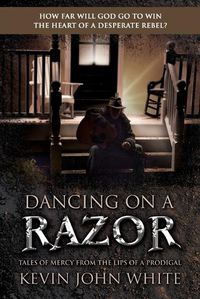 Cover image for Dancing on a Razor: Tales of Mercy from the lips of a Prodigal