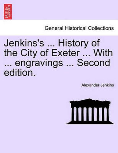 Cover image for Jenkins's ... History of the City of Exeter ... with ... Engravings ... Second Edition.