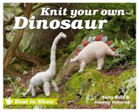 Cover image for Best in Show: Knit Your Own Dinosaur