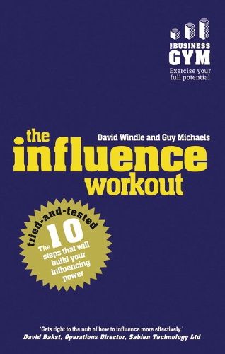 Cover image for Influence Workout, The: The 10 Steps Proven To Boost Your Powers Of Persuasion