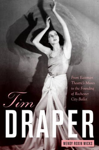 Cover image for Tim Draper: From Eastman Theatre's Muses to the Founding of Rochester City Ballet