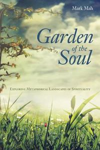 Cover image for Garden of the Soul: Exploring Metaphorical Landscapes of Spirituality