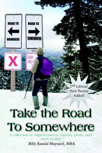 Cover image for Take the Road to Somewhere: a Collection of Original Poems, Essays, Prose, and Short Stories