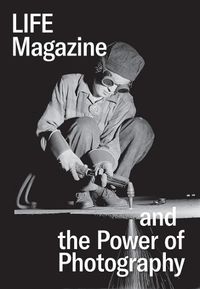 Cover image for Life Magazine and the Power of Photography