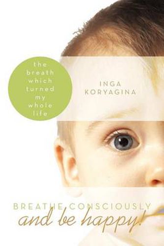 Cover image for Breathe Consciously and Be Happy!: The Breath Which Turned My Whole Life