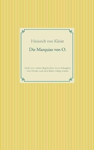 Die Marquise von O.: Nach einer wahren Begebenheit, deren Schauplatz vom Norden nach dem Suden verlegt wurde