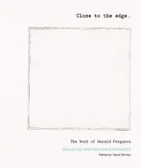 Cover image for Close to the edge... The Work of Gerald Ferguson: Collected Writings and Statements