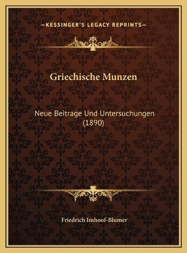 Griechische Munzen Griechische Munzen: Neue Beitrage Und Untersuchungen (1890) Neue Beitrage Und Untersuchungen (1890)