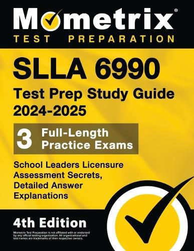 Cover image for Slla 6990 Test Prep Study Guide 2024-2025 - School Leaders Licensure Assessment Secrets, 3 Full-Length Practice Exams, Detailed Answer Explanations