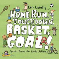 Cover image for Home Run, Touchdown, Basket, Goal!: Sports Poems for Little Athletes