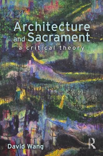 Cover image for Architecture and Sacrament: A Critical Theory