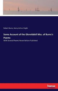 Cover image for Some Account of the Glenriddell Mss. of Burns's Poems: With Several Poems Never Before Published