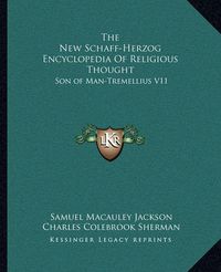 Cover image for The New Schaff-Herzog Encyclopedia of Religious Thought: Son of Man-Tremellius V11