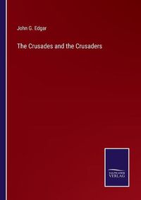 Cover image for The Crusades and the Crusaders