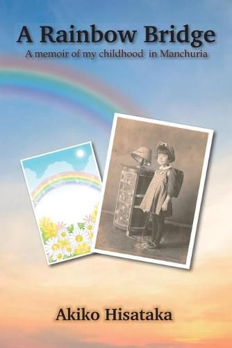 Cover image for A Rainbow Bridge: A memoir of my childhood in Manchuria