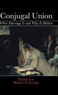 Cover image for Conjugal Union: What Marriage Is and Why It Matters