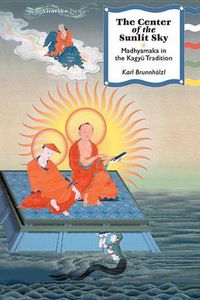 Cover image for The Center of the Sunlit Sky: Madhyamaka in the Kagyu Tradition