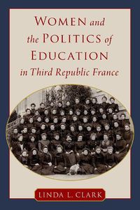 Cover image for Women and the Politics of Education in Third Republic France