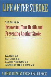 Cover image for Life After Stroke: The Guide to Recovering Your Health and Preventing Another Stroke