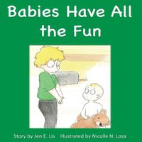 Cover image for Babies Have All the Fun