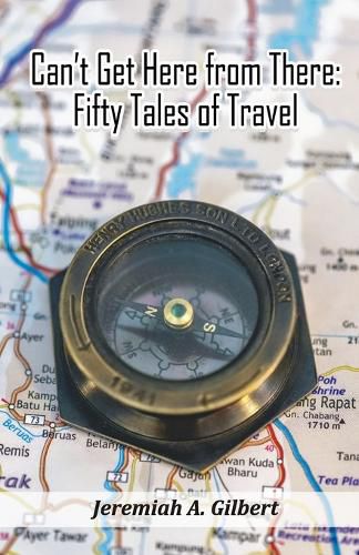 Cover image for Can't Get Here from There: Fifty Tales of Travel