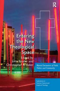 Cover image for Entering the New Theological Space: Blurred Encounters of Faith, Politics and Community