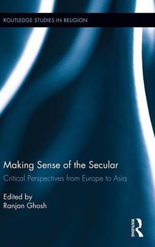 Cover image for Making Sense of the Secular: Critical Perspectives from Europe to Asia