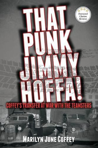 Cover image for That Punk Jimmy Hoffa: Coffey's Transfer at War with the Teamsters