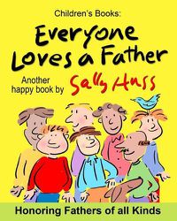 Cover image for Everyone Loves a Father: (Fun, Adorable, Rhyming Bedtime Story/Picture Book, for Beginner Readers, Honoring Fathers of all Kinds, Including Animals, Ages 2-8)