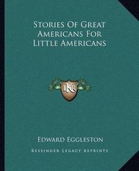 Cover image for Stories of Great Americans for Little Americans