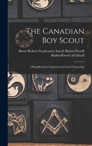 Cover image for The Canadian Boy Scout [microform]: a Handbook for Instruction in Good Citizenship