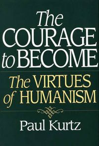 Cover image for The Courage to Become: The Virtues of Humanism