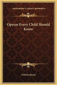 Cover image for Operas Every Child Should Know