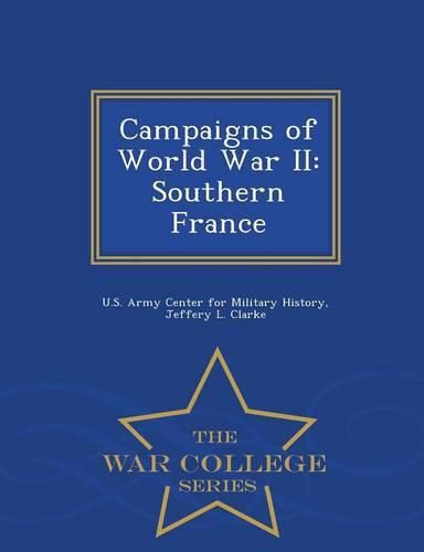 Campaigns of World War II: Southern France - War College Series