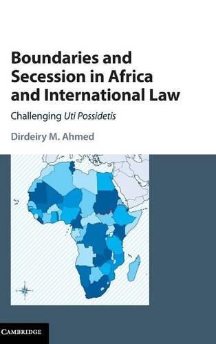 Cover image for Boundaries and Secession in Africa and International Law: Challenging Uti Possidetis