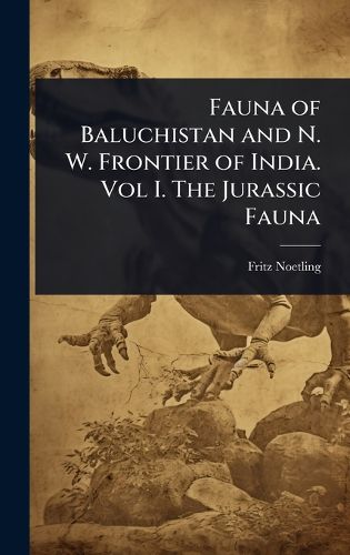Cover image for Fauna of Baluchistan and N. W. Frontier of India. Vol I. The Jurassic Fauna