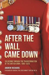 Cover image for After the Wall Came Down: Soldiering Through the Transformation of the British Army, 1990-2020