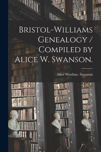 Cover image for Bristol-Williams Genealogy / Compiled by Alice W. Swanson.