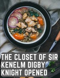 Cover image for The Closet of Sir Kenelm Digby Knight Opened