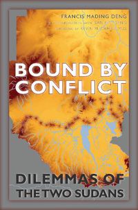 Cover image for Bound by Conflict: Dilemmas of the Two Sudans