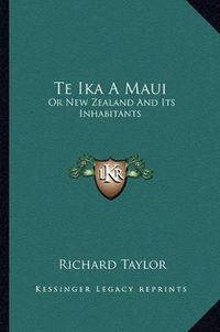 Cover image for Te Ika a Maui: Or New Zealand and Its Inhabitants