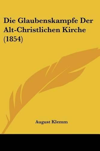 Cover image for Die Glaubenskampfe Der Alt-Christlichen Kirche (1854)