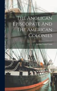 Cover image for The Anglican Episcopate And The American Colonies