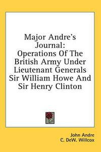 Cover image for Major Andre's Journal: Operations of the British Army Under Lieutenant Generals Sir William Howe and Sir Henry Clinton