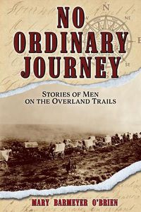 Cover image for No Ordinary Journey: Stories of Men on the Overland Trails