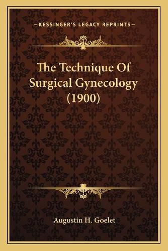 Cover image for The Technique of Surgical Gynecology (1900)