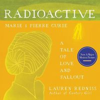 Cover image for Radioactive: Marie & Pierre Curie: A Tale of Love and Fallout
