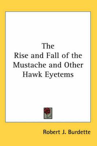 Cover image for The Rise and Fall of the Mustache and Other Hawk Eyetems