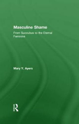 Masculine Shame: From Succubus to the Eternal Feminine